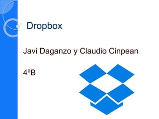 Dropbox
Javi Daganzo y Claudio Cinpean
4ºB
 