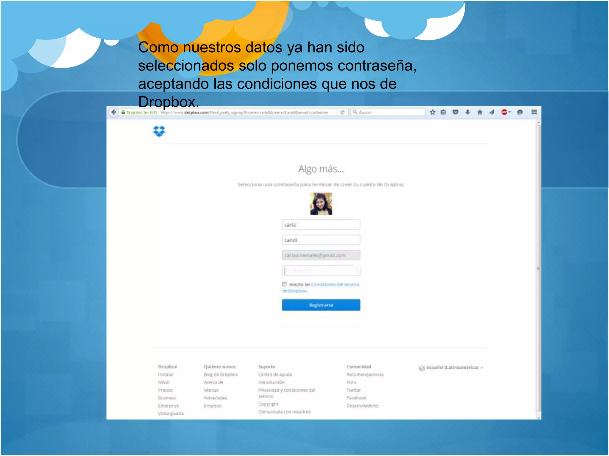 Como nuestros datos ya han sido
seleccionados solo ponemos contraseña,
aceptando las condiciones que nos de
Dropbox.
 
