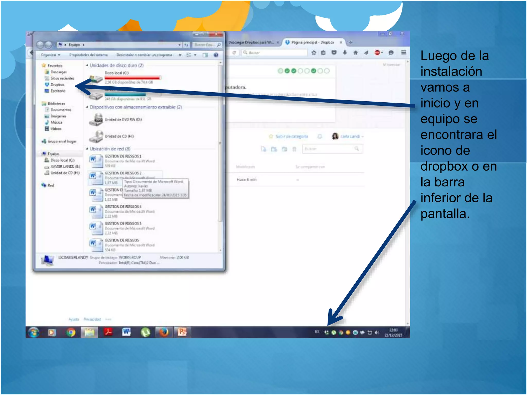 Luego de la
instalación
vamos a
inicio y en
equipo se
encontrara el
icono de
dropbox o en
la barra
inferior de la
pantalla.
 