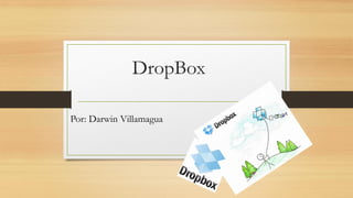 DropBox
Por: Darwin Villamagua
 