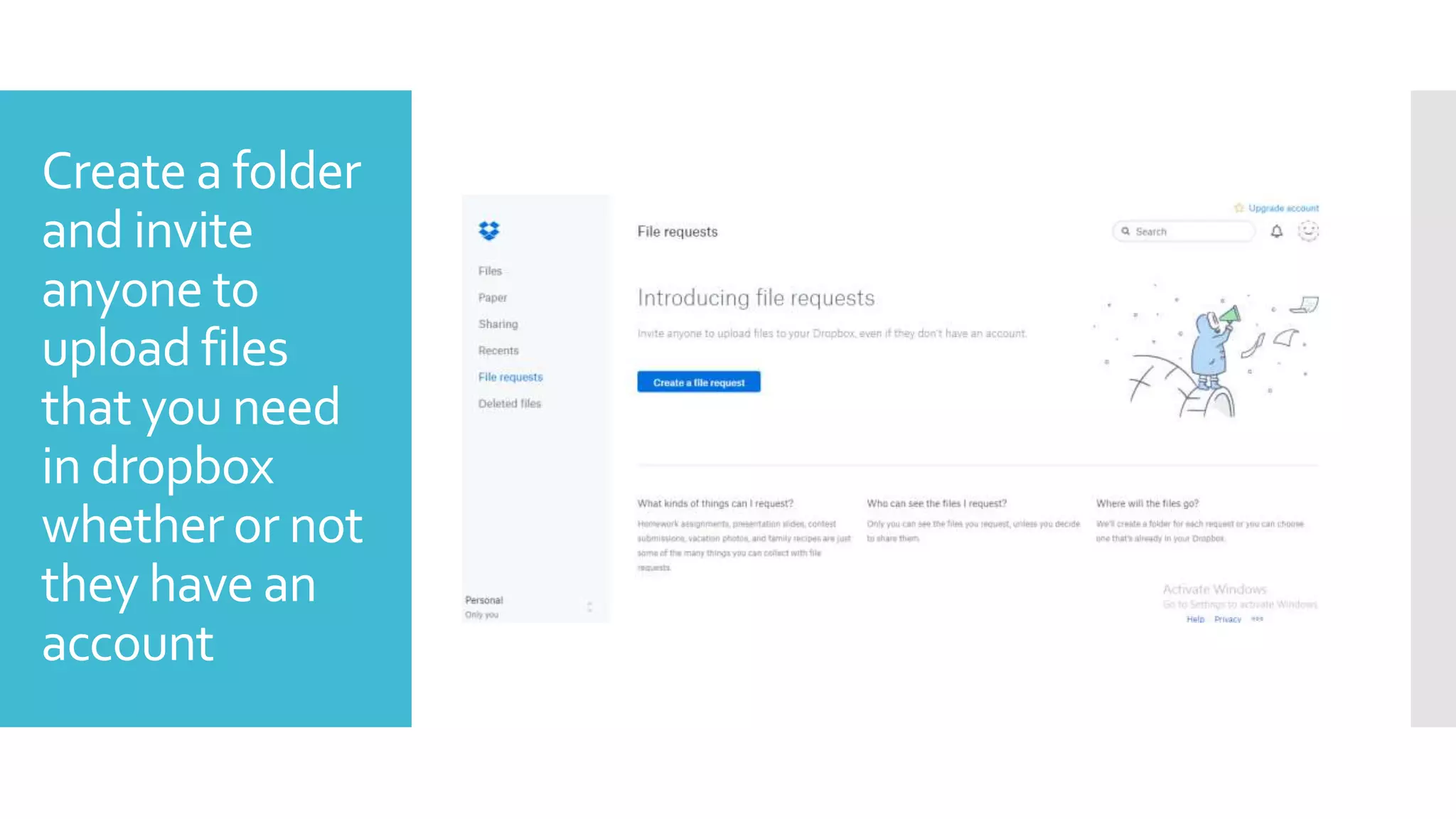 Create a folder
and invite
anyone to
upload files
that you need
in dropbox
whether or not
they have an
account
 