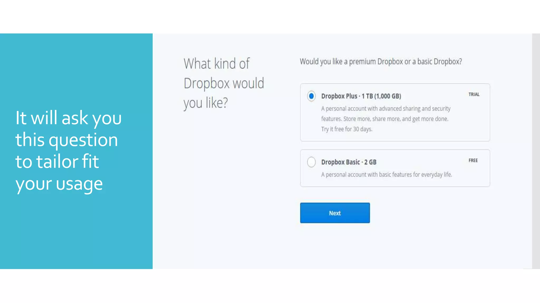 It will ask you
this question
to tailor fit
your usage
 