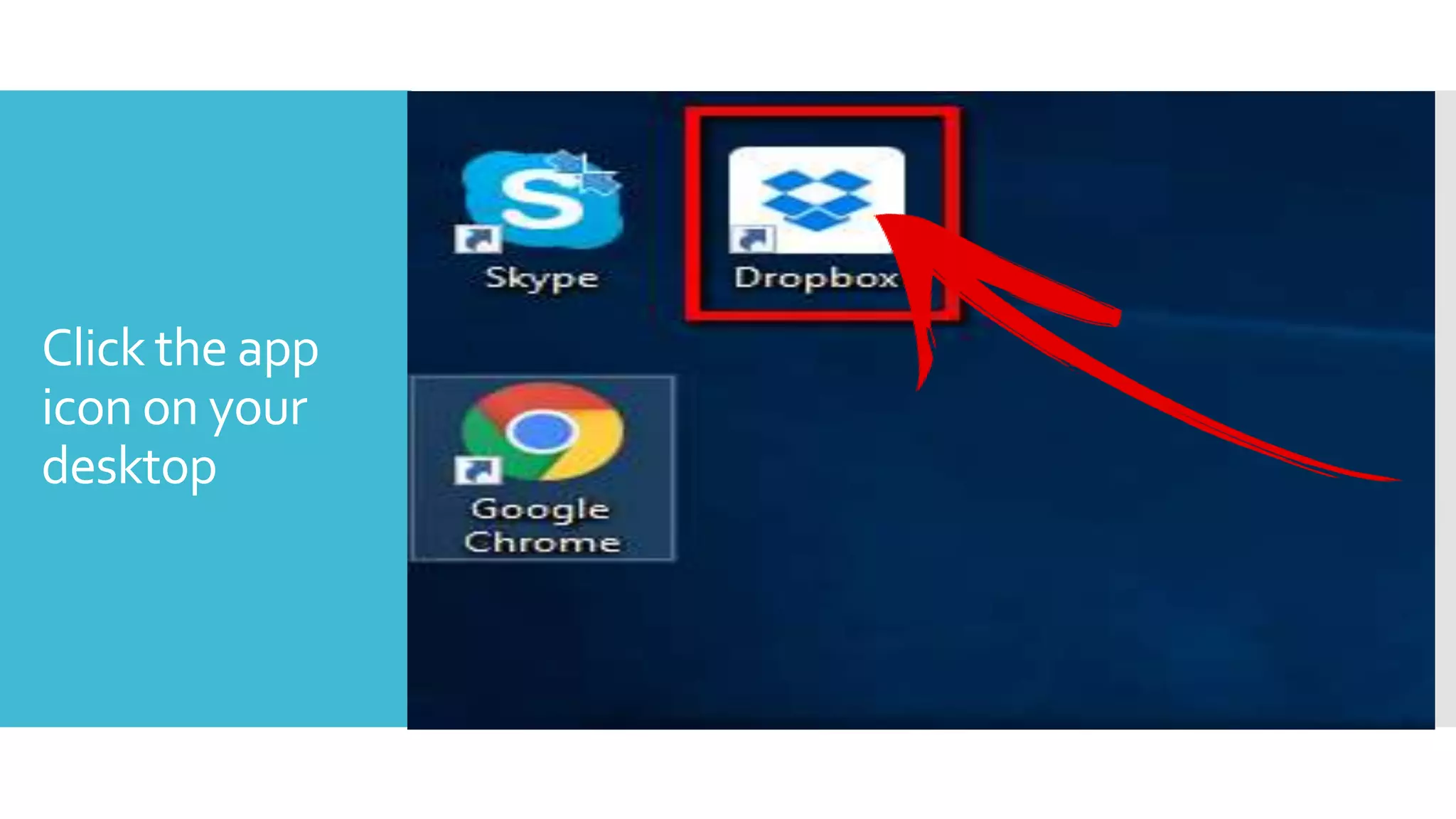 Click the app
icon on your
desktop
 