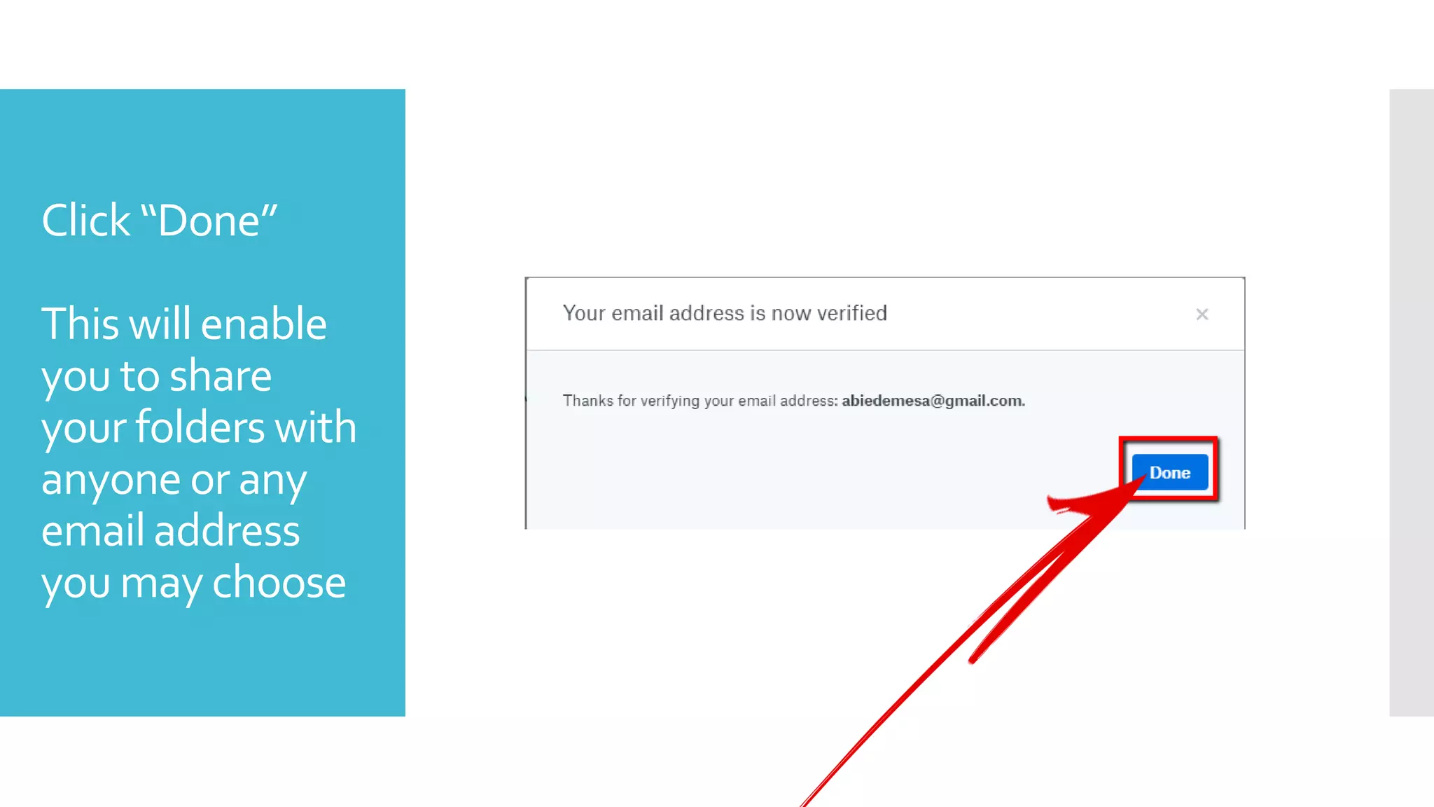 Click “Done”
This will enable
you to share
your folders with
anyone or any
emailaddress
you may choose
 