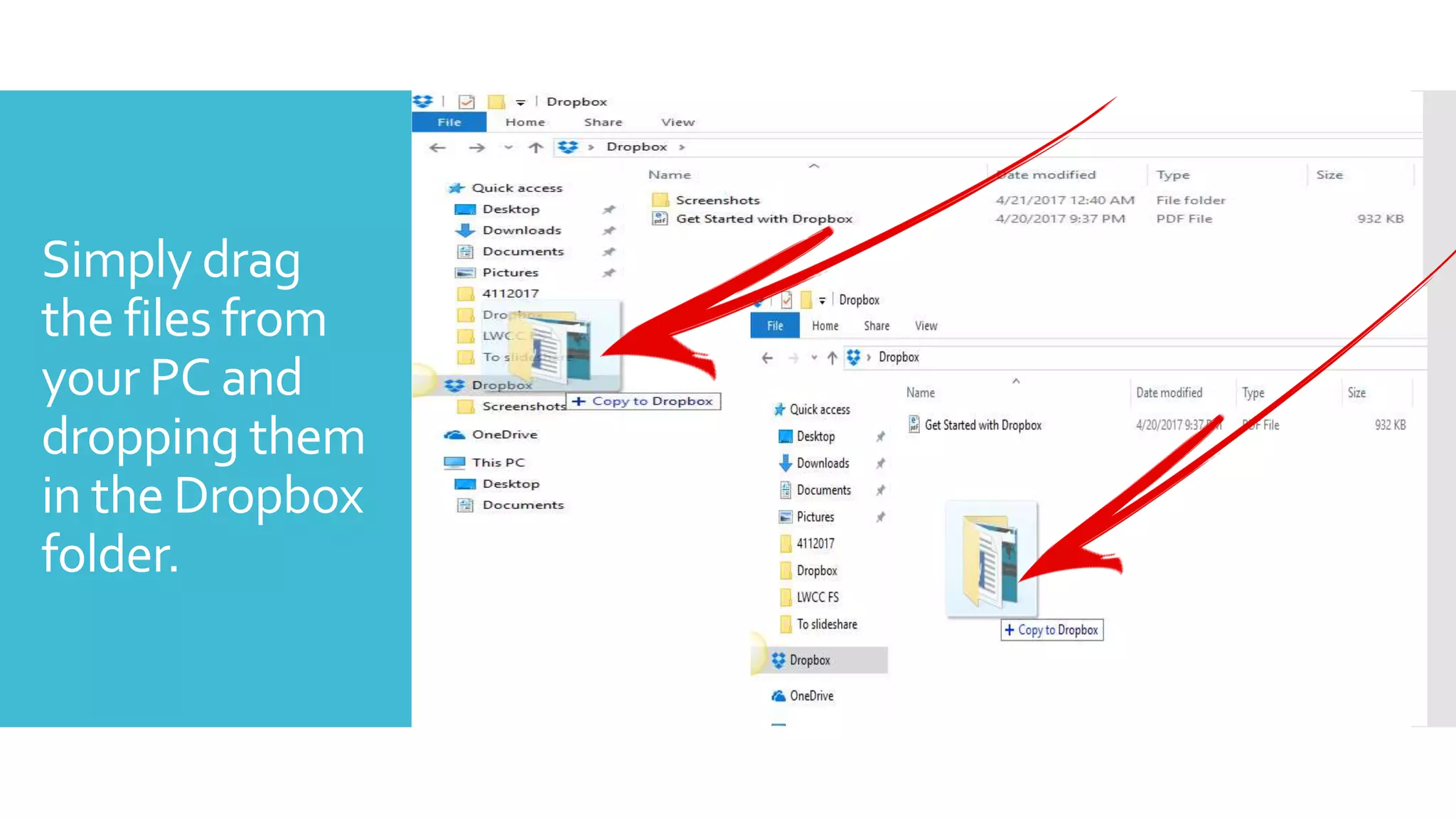 Simply drag
the files from
your PC and
dropping them
in the Dropbox
folder.
 