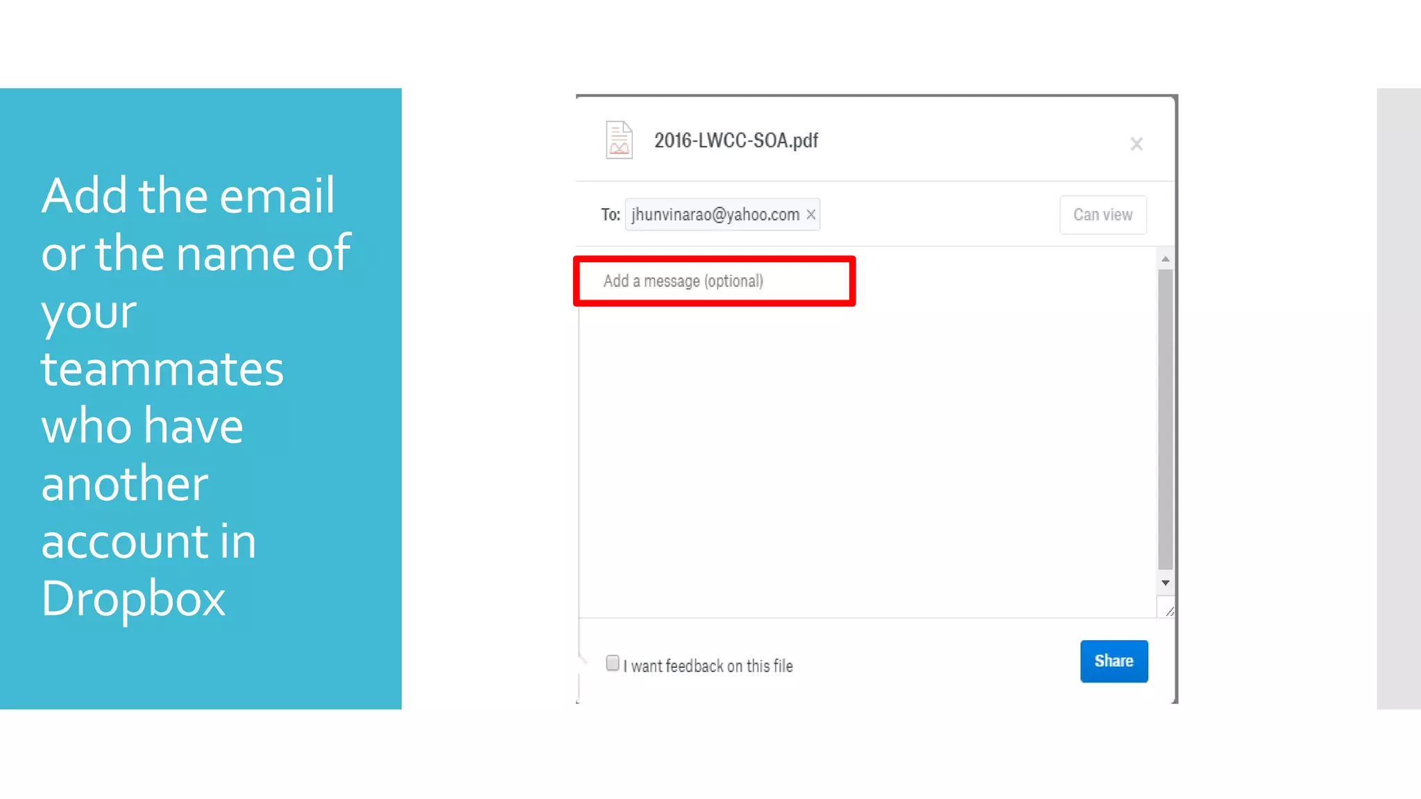 Add the email
or the name of
your
teammates
who have
another
account in
Dropbox
 