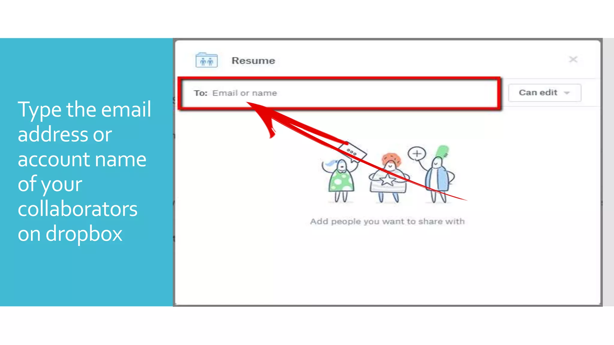 Type the email
address or
account name
of your
collaborators
on dropbox
 