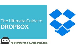 TheUltimateGuide to
DROPBOX
 