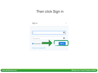 www.aprilsantos.com Making Your Virtual Presence Matter
Then click Sign in
 