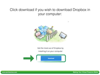 www.aprilsantos.com Making Your Virtual Presence Matter
Click download if you wish to download Dropbox in
your computer:
 