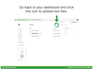 www.aprilsantos.com Making Your Virtual Presence Matter
Go back to your dashboard and click
this icon to upload new ﬁles:
 