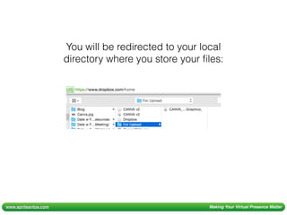 www.aprilsantos.com Making Your Virtual Presence Matter
You will be redirected to your local
directory where you store your ﬁles:
 