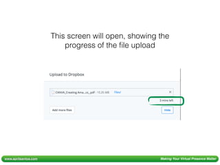 www.aprilsantos.com Making Your Virtual Presence Matter
This screen will open, showing the
progress of the ﬁle upload
 