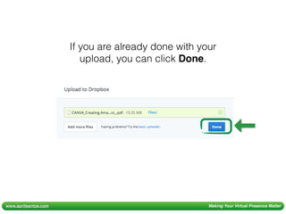 www.aprilsantos.com Making Your Virtual Presence Matter
If you are already done with your
upload, you can click Done.
 