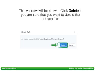 www.aprilsantos.com Making Your Virtual Presence Matter
This window will be shown. Click Delete if
you are sure that you want to delete the
chosen ﬁle:
 