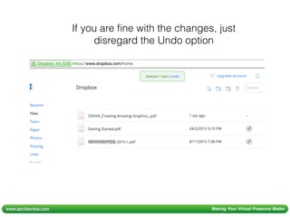 www.aprilsantos.com Making Your Virtual Presence Matter
If you are ﬁne with the changes, just
disregard the Undo option
 
