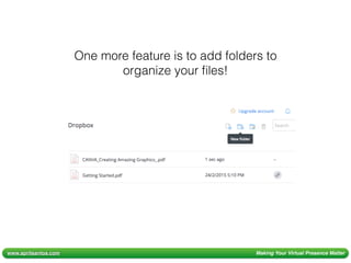 www.aprilsantos.com Making Your Virtual Presence Matter
One more feature is to add folders to
organize your ﬁles!
 