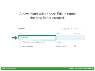 www.aprilsantos.com Making Your Virtual Presence Matter
A new folder will appear. Edit to name
the new folder created:
 