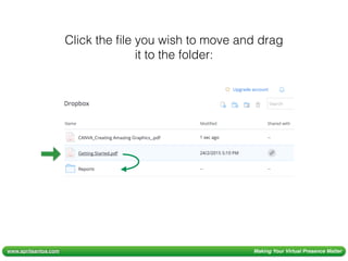 www.aprilsantos.com Making Your Virtual Presence Matter
Click the ﬁle you wish to move and drag
it to the folder:
 