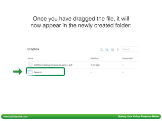 www.aprilsantos.com Making Your Virtual Presence Matter
Once you have dragged the ﬁle, it will
now appear in the newly created folder:
 
