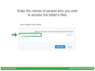 www.aprilsantos.com Making Your Virtual Presence Matter
Enter the names of people who you wish
to access the folder’s ﬁles:
 
