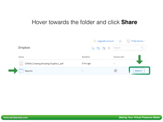 www.aprilsantos.com Making Your Virtual Presence Matter
Hover towards the folder and click Share
 