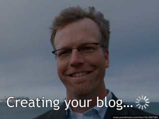 Creating your blog…
news.ycombinator.com/item?id=2007385
 