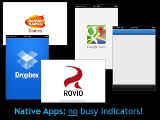 Native Apps: no busy indicators!
 