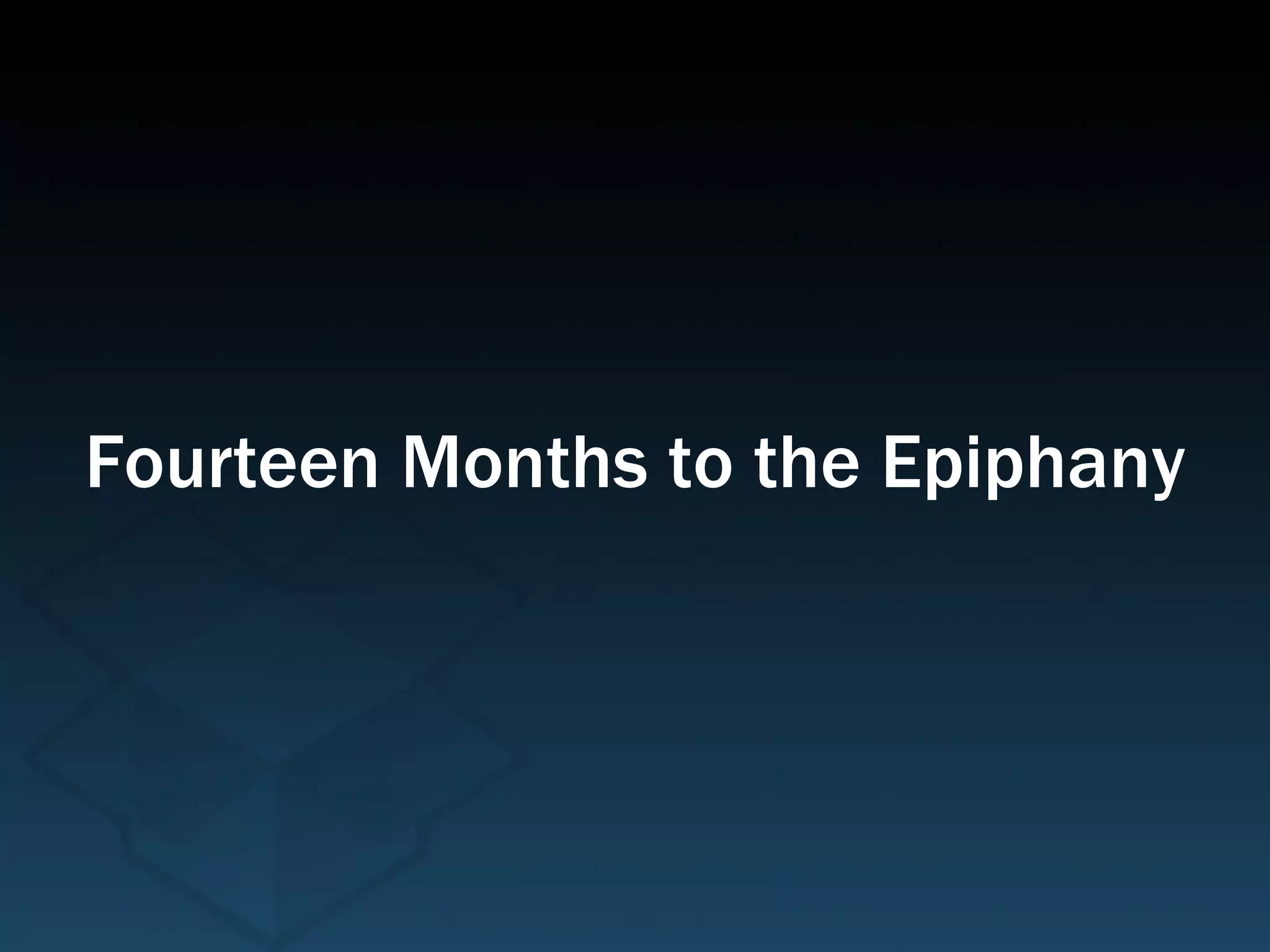 Fourteen Months to the Epiphany 