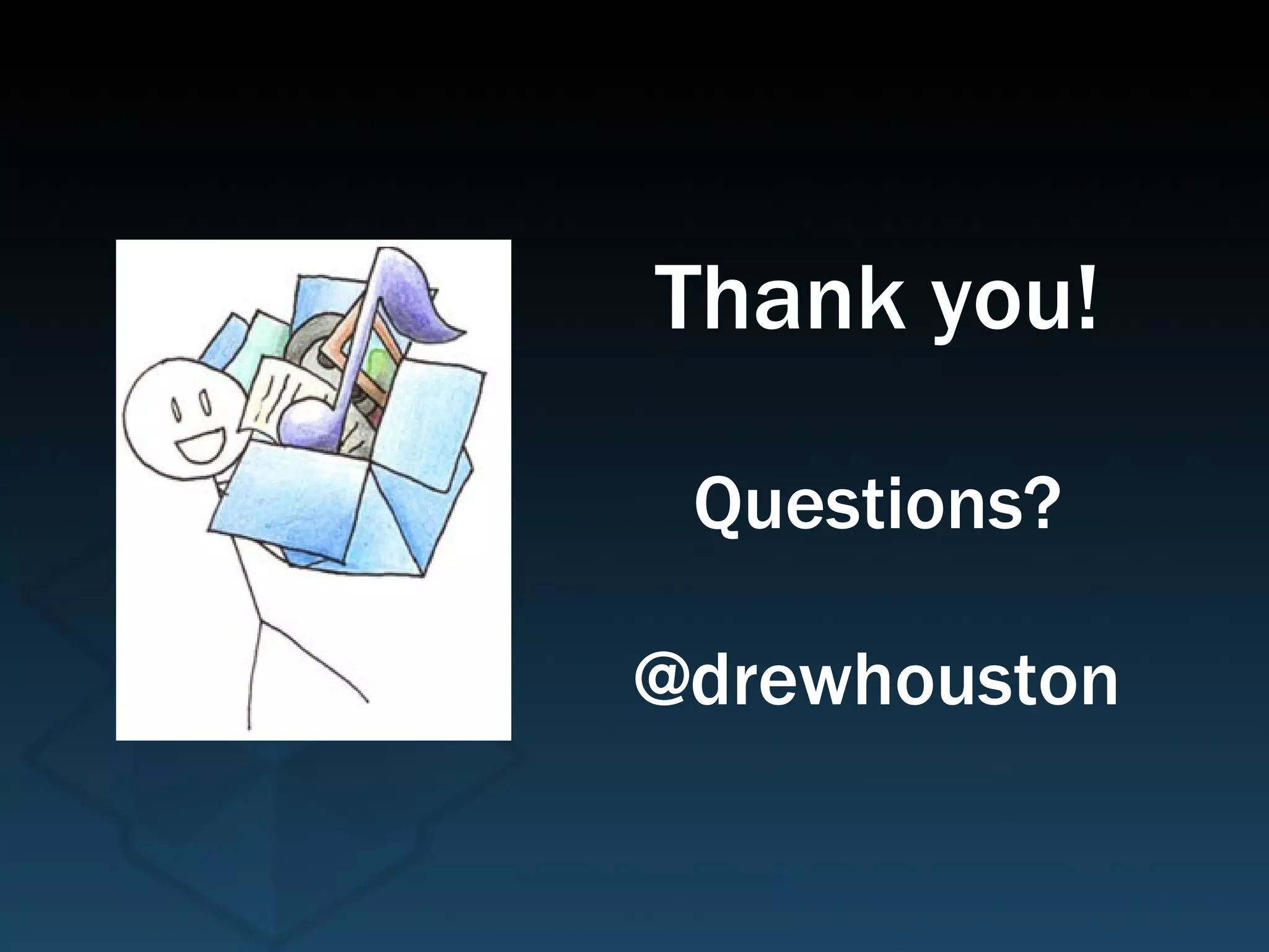 Thank you! Questions? @drewhouston 