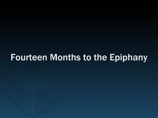 Fourteen Months to the Epiphany 