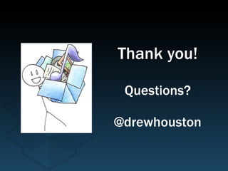 Thank you! Questions? @drewhouston 