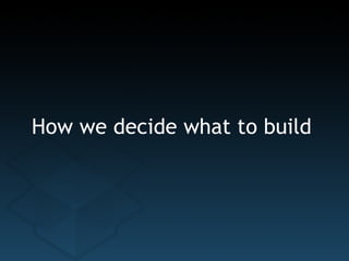 How we decide what to build 