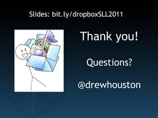 Thank you! Questions? @drewhouston Slides: bit.ly/dropboxSLL2011 