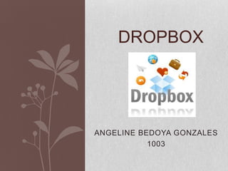 ANGELINE BEDOYA GONZALES
1003
DROPBOX
 