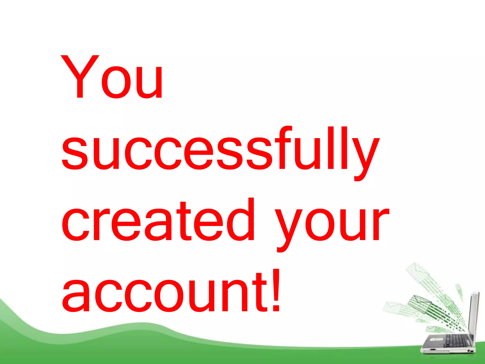 You
successfully
created your
account!
 