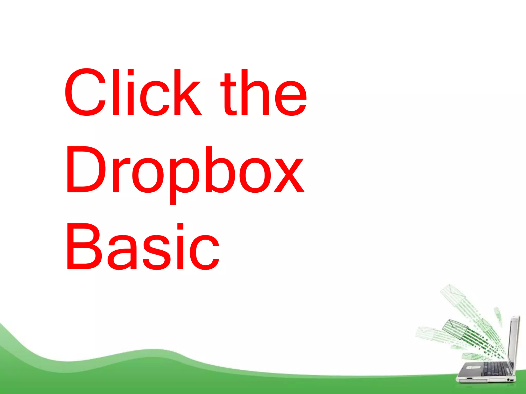 Click the
Dropbox
Basic
 