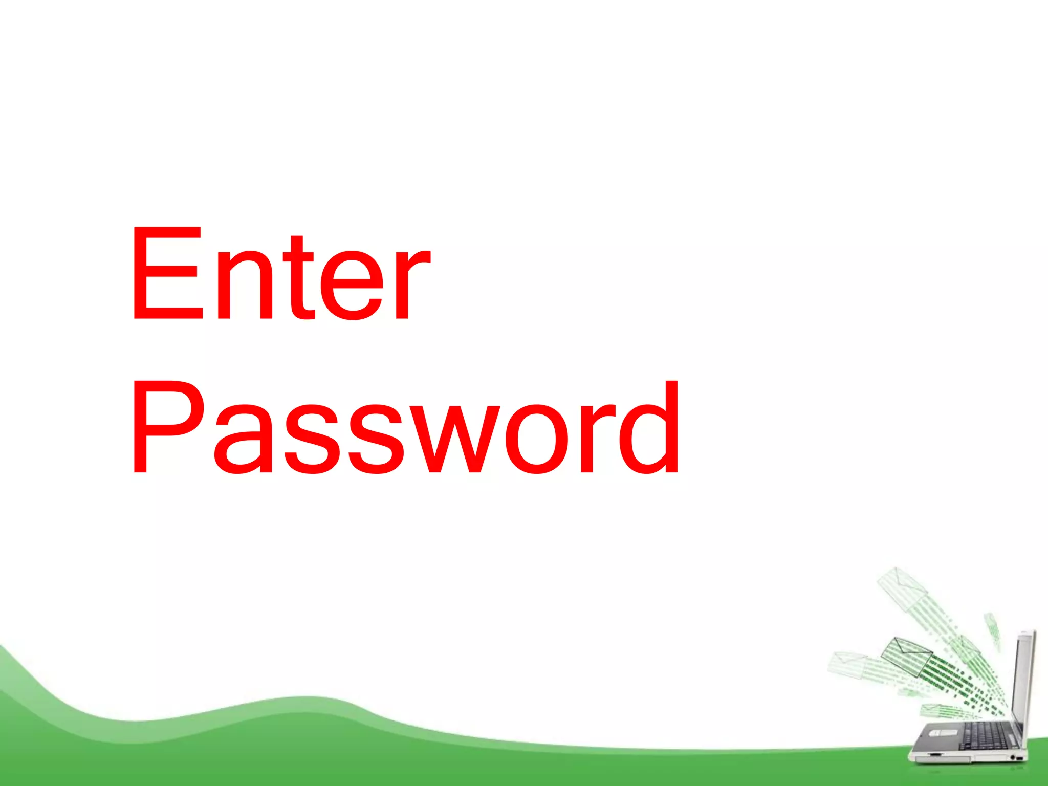 Enter
Password
 
