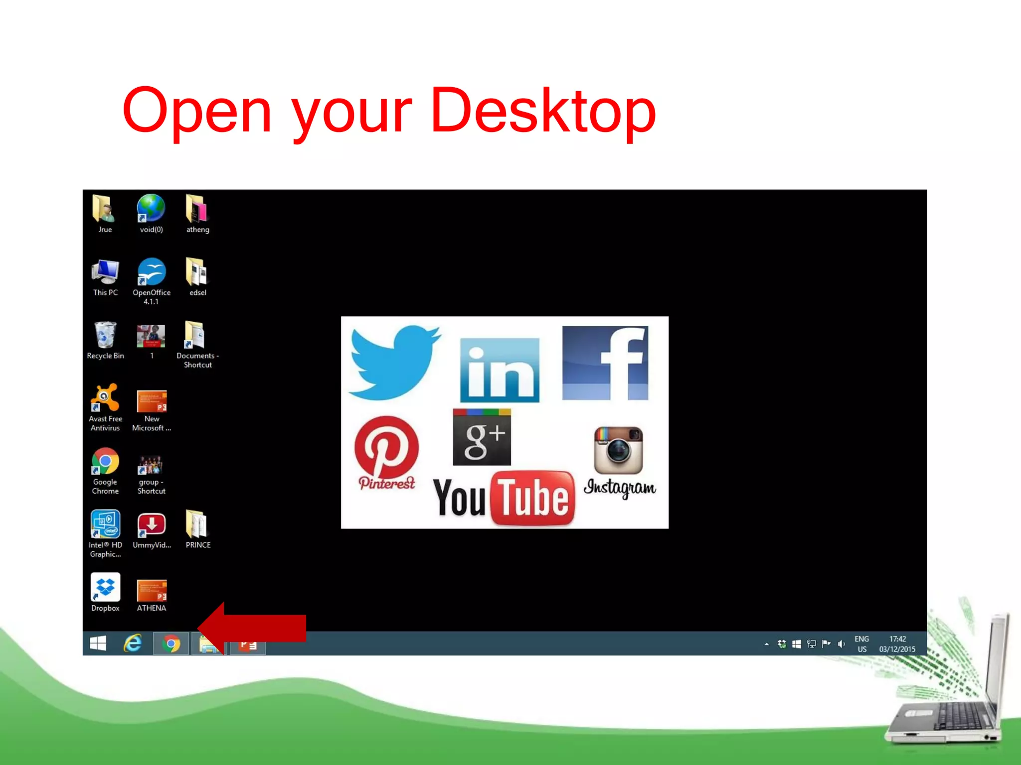 Open your Desktop
 