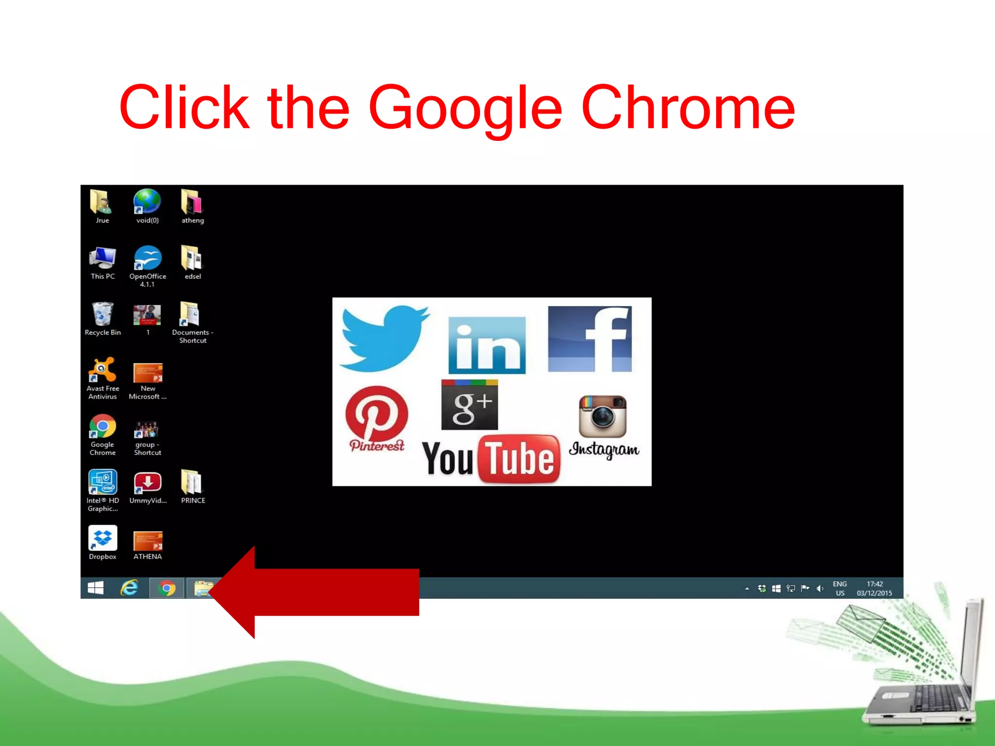 Click the Google Chrome
 