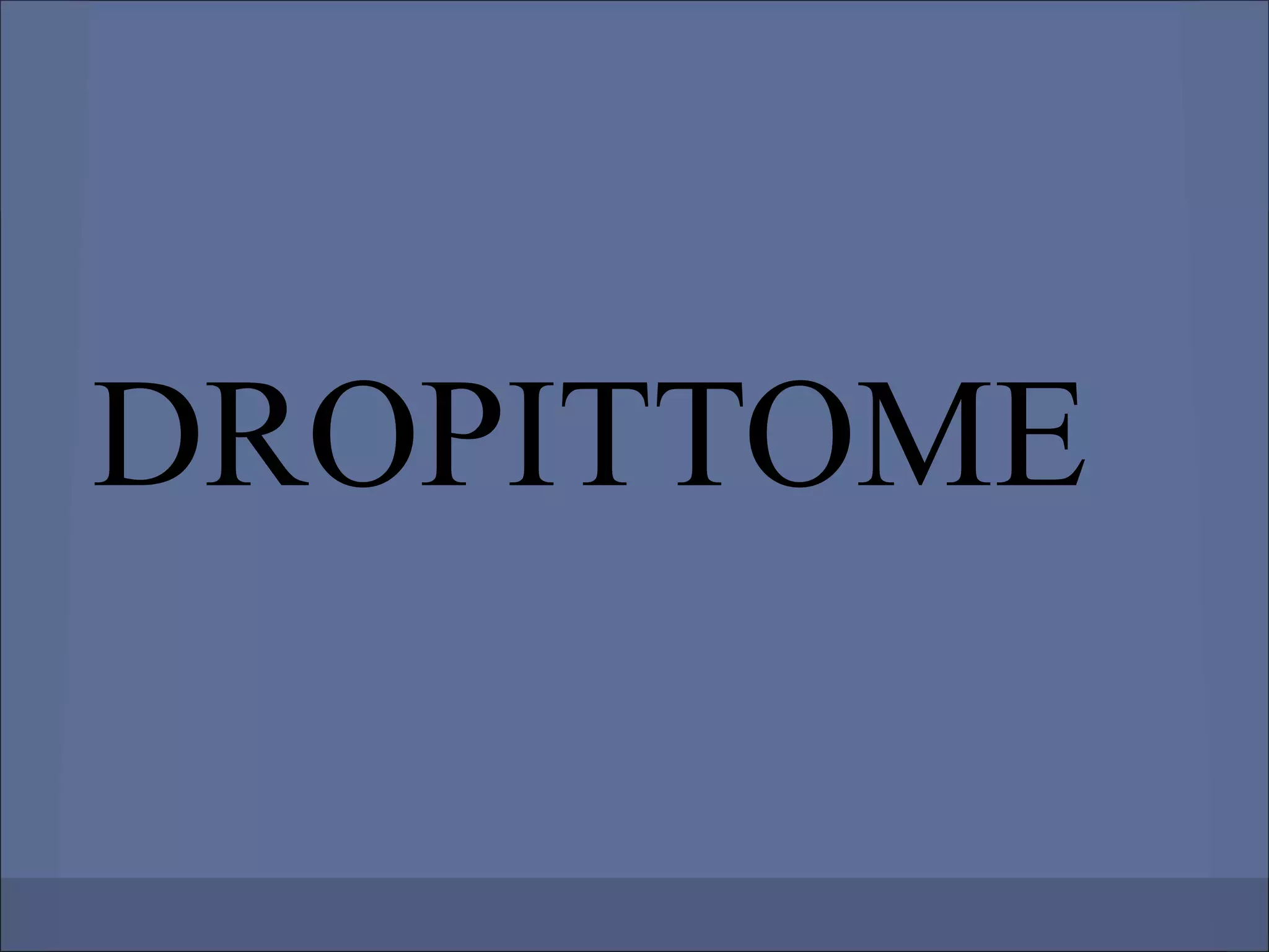 DROPITTOME
 