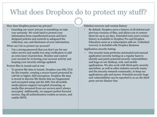 What does Dropbox do to protect my stuff?
How does Dropbox protect my privacy?
 Guarding our users' privacy is something ...