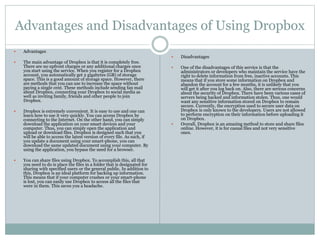 Advantages and Disadvantages of Using Dropbox
 Advantages
 The main advantage of Dropbox is that it is completely free.
...