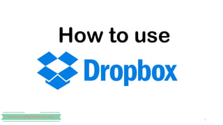 How to Send a
Ginormous File
Using Dropbox 1
 