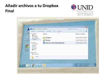 Añadir archivos a tu Dropbox
Final
 