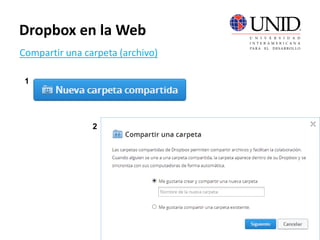 Compartir una carpeta (archivo)
Dropbox en la Web
1
2
 