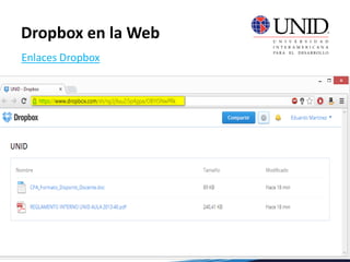  Una manera rápida y sencilla de enviar la información de nuestros
archivos subidos a Dropbox es a través de los enlaces.
 Pulsamos sobre Compartir Vínculo
Enlaces Dropbox
Dropbox en la Web
 