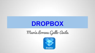 DROPBOX
María Lorena Gallo Avila
 