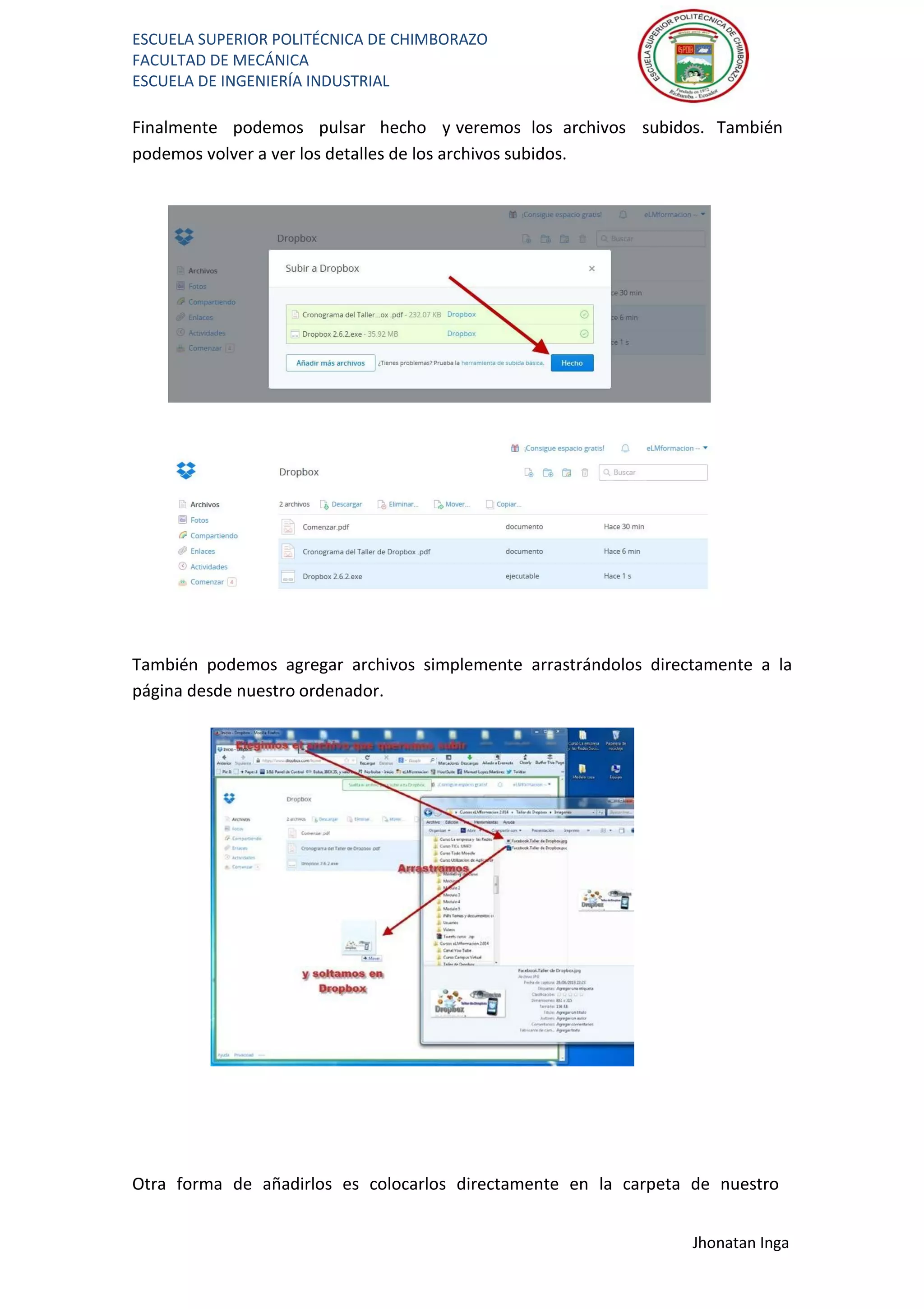ESCUELA SUPERIOR POLITÉCNICA DE CHIMBORAZO
FACULTAD DE MECÁNICA
ESCUELA DE INGENIERÍA INDUSTRIAL
Jhonatan Inga
Finalmente podemos pulsar hecho y veremos los archivos subidos. También
podemos volver a ver los detalles de los archivos subidos.
También podemos agregar archivos simplemente arrastrándolos directamente a la
página desde nuestro ordenador.
Otra forma de añadirlos es colocarlos directamente en la carpeta de nuestro
 