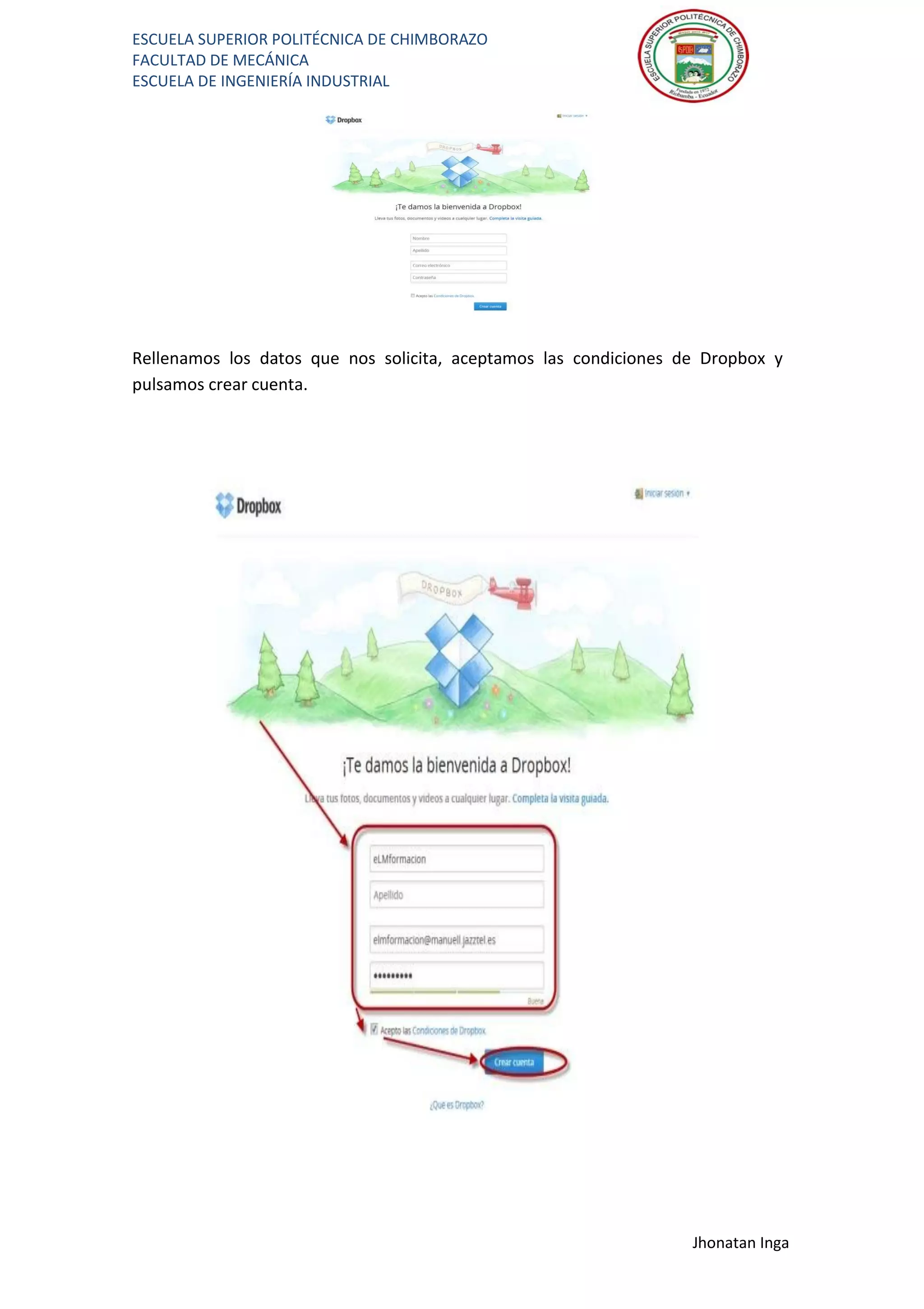 ESCUELA SUPERIOR POLITÉCNICA DE CHIMBORAZO
FACULTAD DE MECÁNICA
ESCUELA DE INGENIERÍA INDUSTRIAL
Jhonatan Inga
Rellenamos los datos que nos solicita, aceptamos las condiciones de Dropbox y
pulsamos crear cuenta.
 
